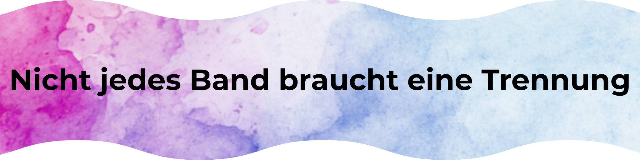 Nicht jedes Band braucht eine Trennung